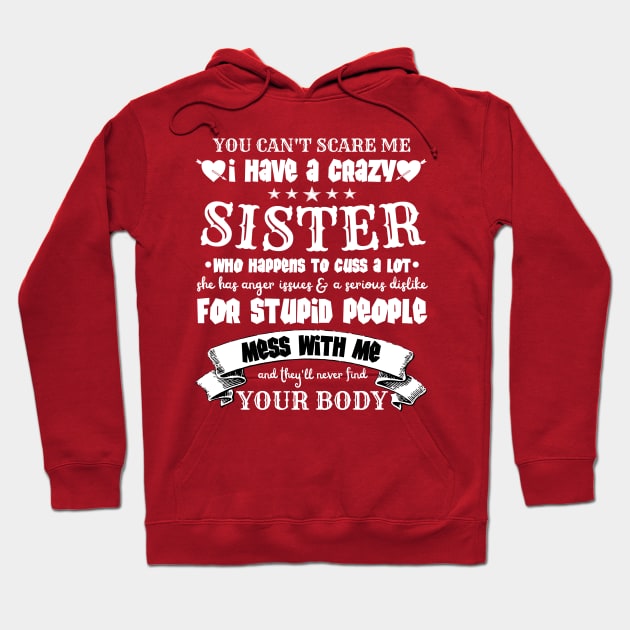 You Can’t Scare Me I Have A Crazy Sister Hoodie by JustBeSatisfied